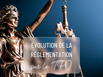 Évolution de la réglementation européenne et française sur le TPO (Parties 2/2)