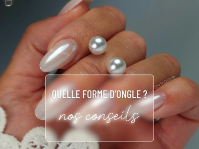 Quelle forme d’ongle sublime vos mains ? Nos conseils morphologiques